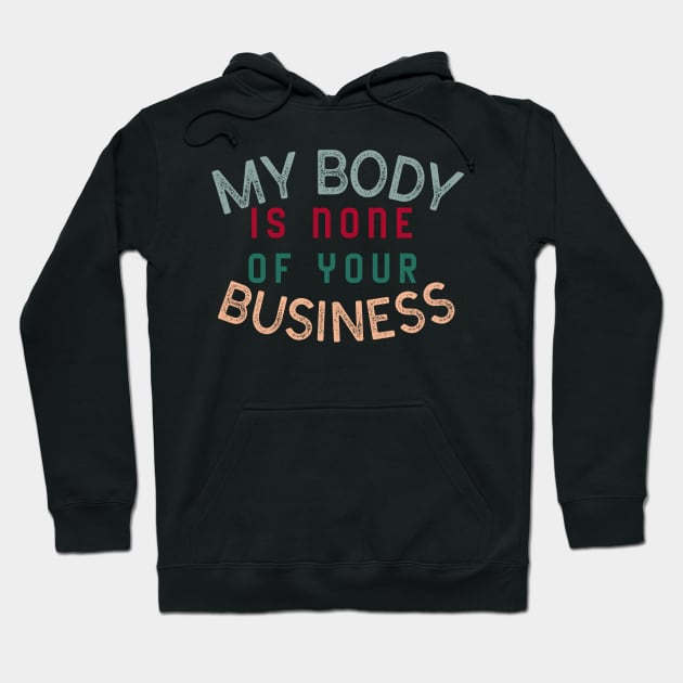 My body is none of your business - body positive Hoodie by Abstract Designs